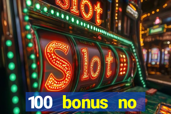 100 bonus no deposit casino