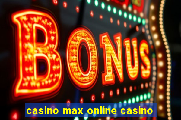 casino max online casino