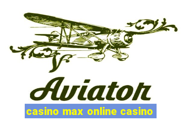 casino max online casino