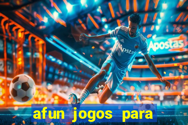 afun jogos para ganhar dinheiro