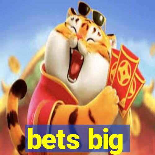 bets big