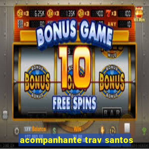 acompanhante trav santos