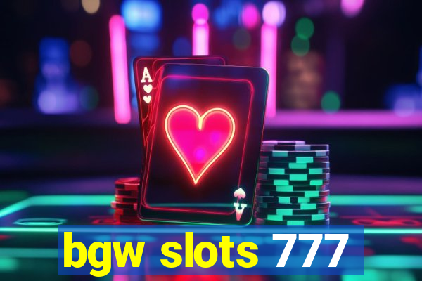 bgw slots 777