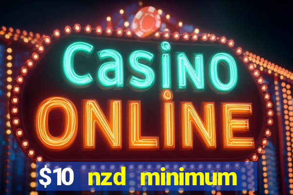 $10 nzd minimum deposit casino