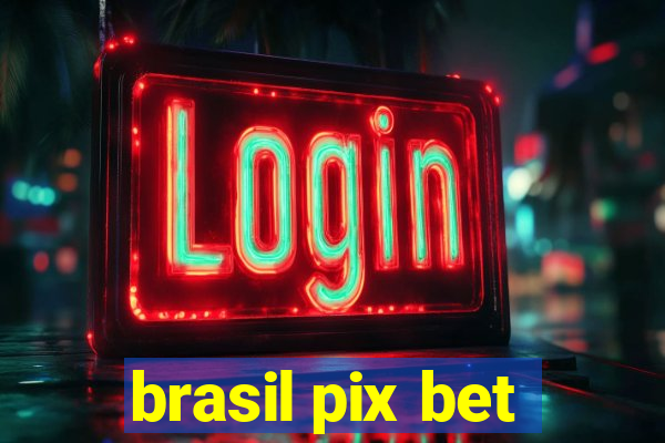 brasil pix bet