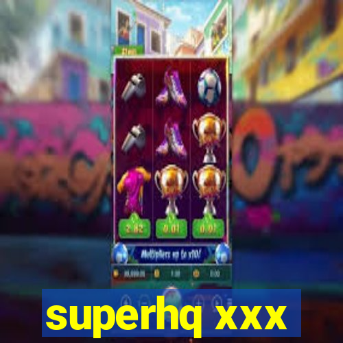 superhq xxx