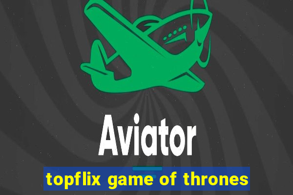 topflix game of thrones