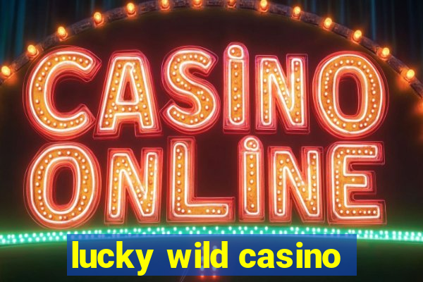 lucky wild casino