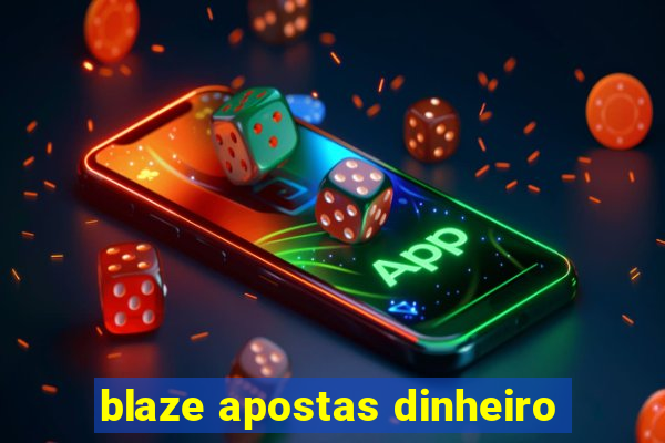 blaze apostas dinheiro