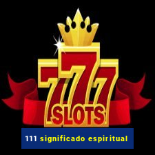 111 significado espiritual