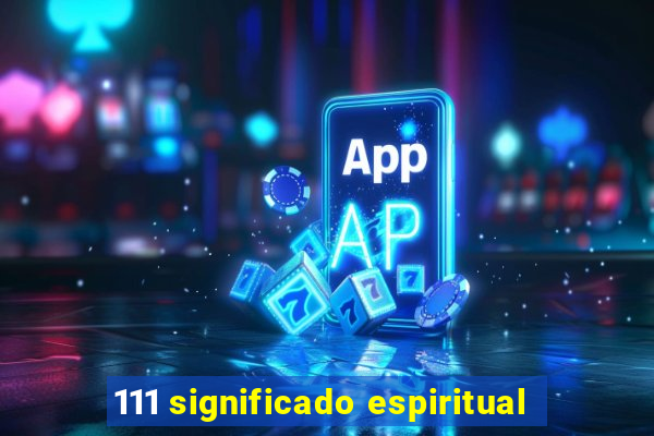 111 significado espiritual