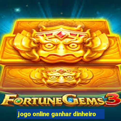 jogo online ganhar dinheiro