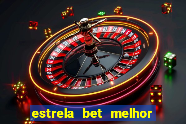 estrela bet melhor horário para jogar