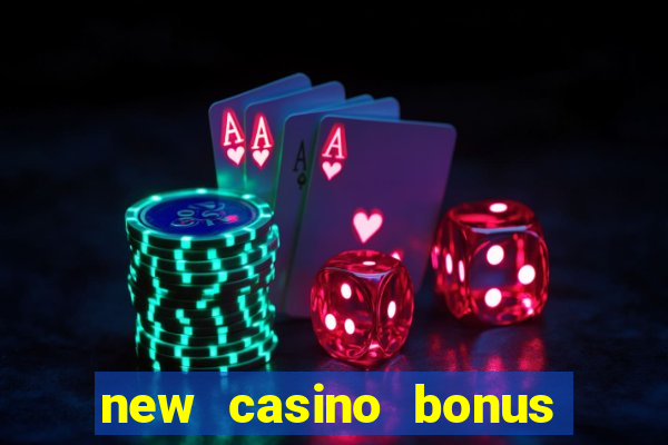 new casino bonus no deposit