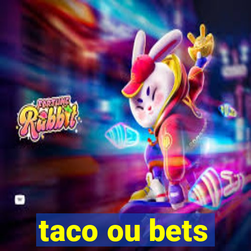 taco ou bets