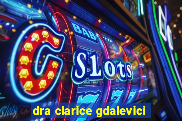 dra clarice gdalevici