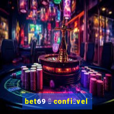 bet69 茅 confi谩vel