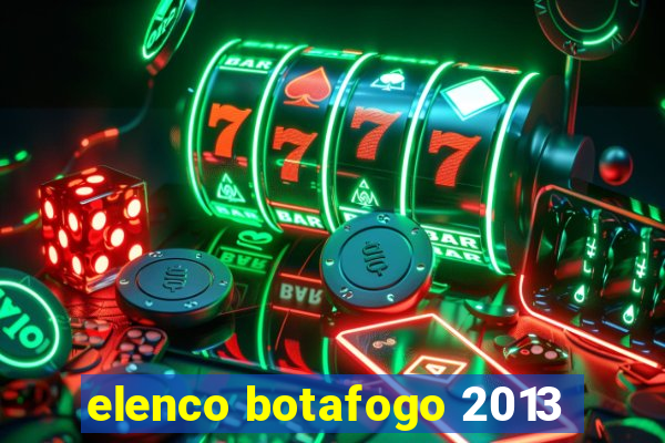 elenco botafogo 2013