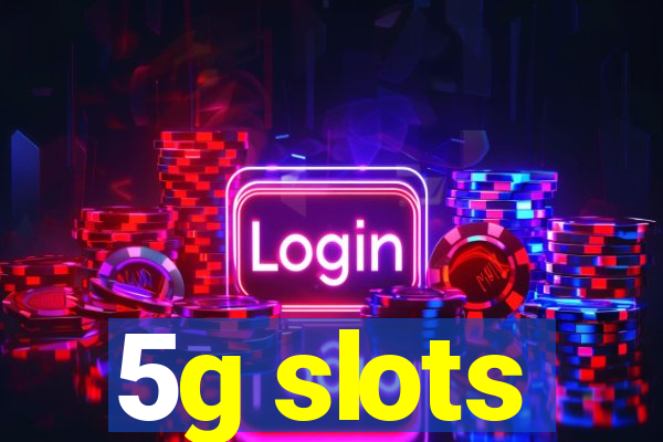 5g slots