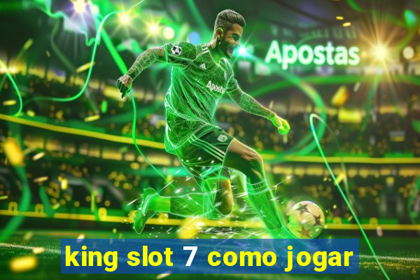 king slot 7 como jogar