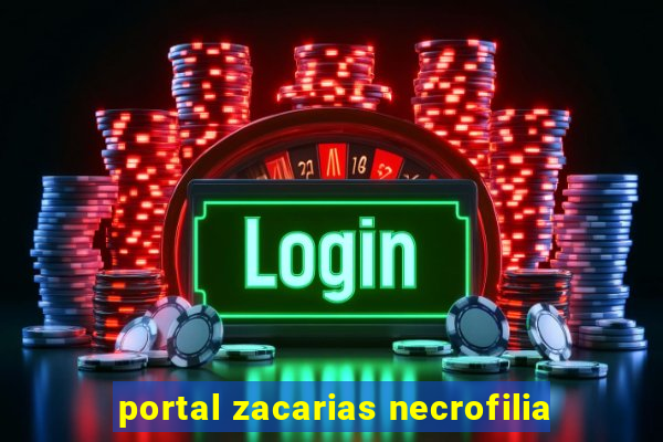 portal zacarias necrofilia