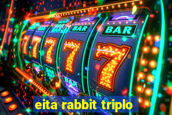 eita rabbit triplo