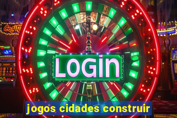 jogos cidades construir