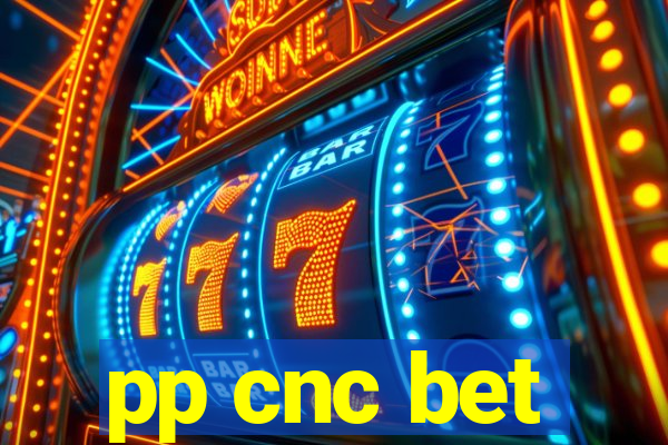 pp cnc bet