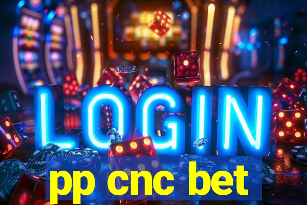 pp cnc bet