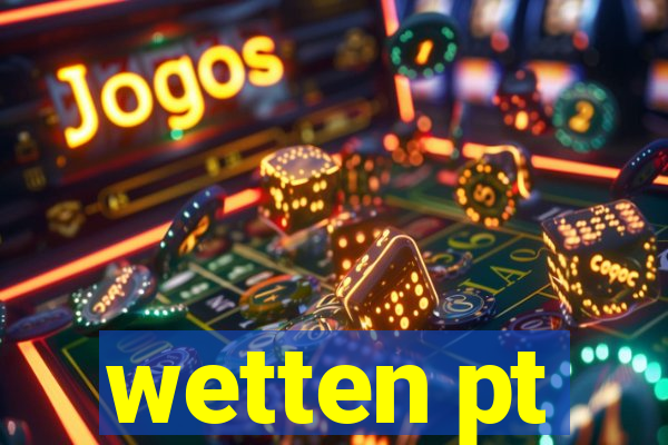 wetten pt