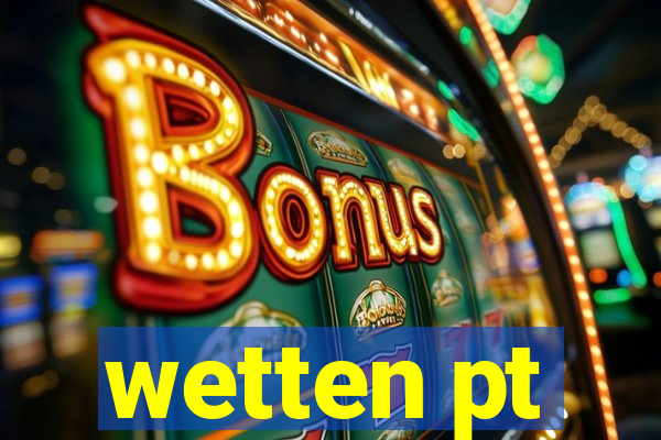 wetten pt