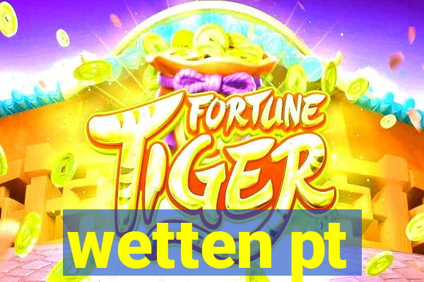 wetten pt