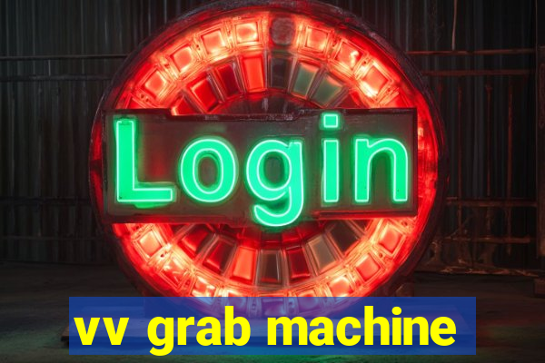 vv grab machine