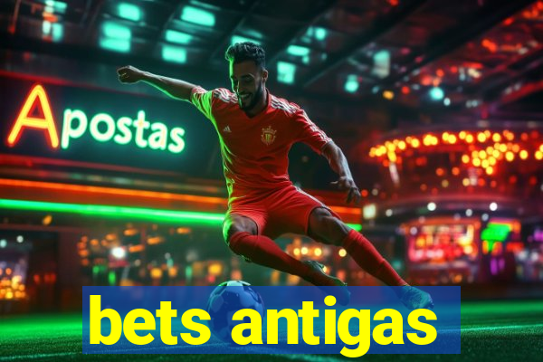 bets antigas