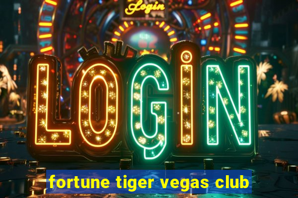 fortune tiger vegas club