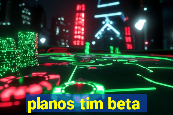 planos tim beta