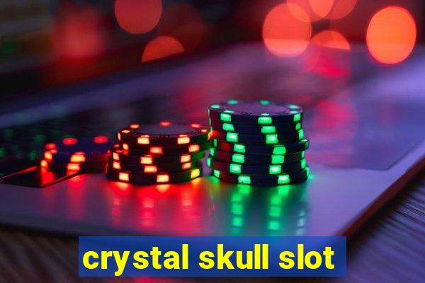 crystal skull slot