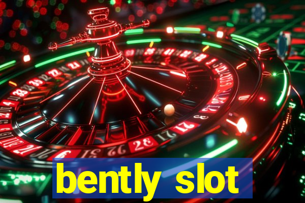 bently slot