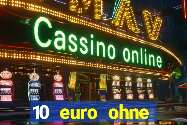 10 euro ohne einzahlung casino 2022