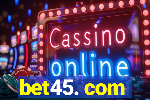 bet45. com