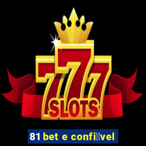 81 bet e confi谩vel