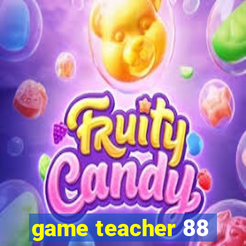 game teacher 88