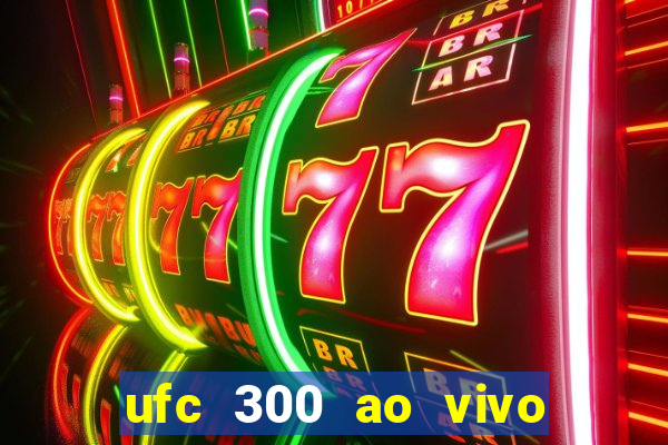 ufc 300 ao vivo online grátis