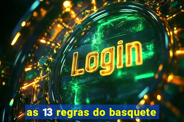 as 13 regras do basquete