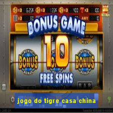 jogo do tigre casa china