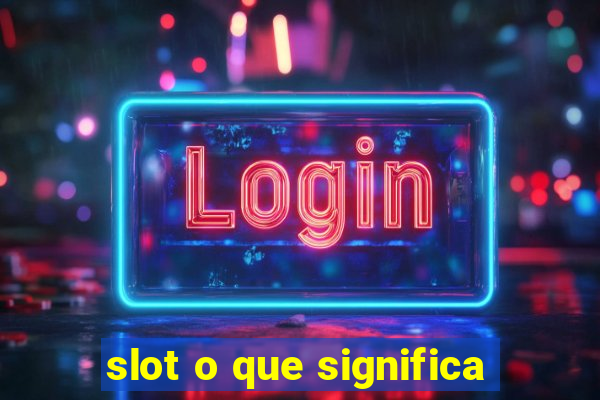 slot o que significa