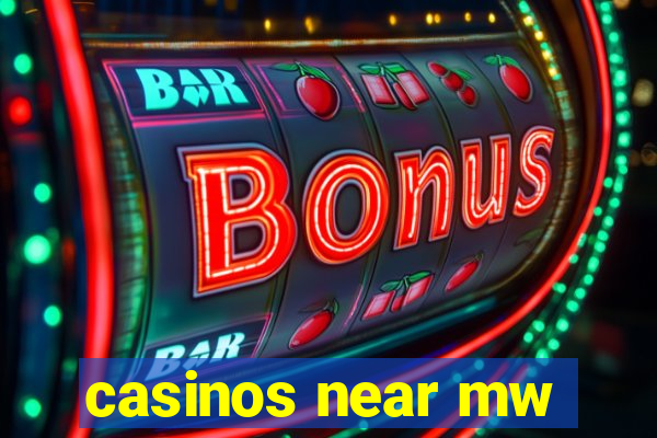 casinos near mw