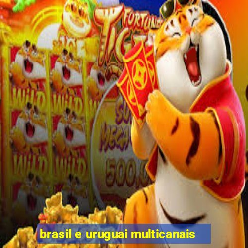 brasil e uruguai multicanais