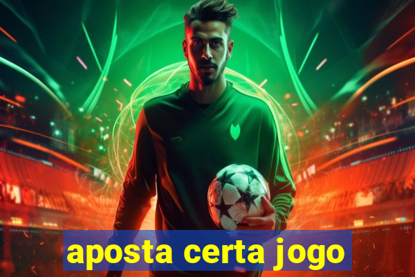 aposta certa jogo