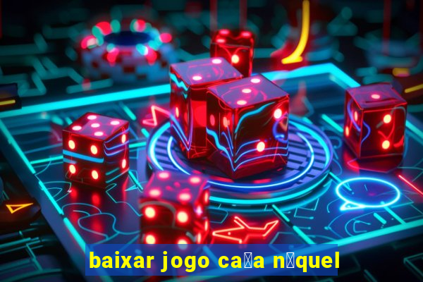 baixar jogo ca莽a n铆quel